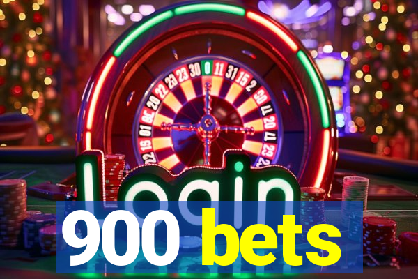 900 bets